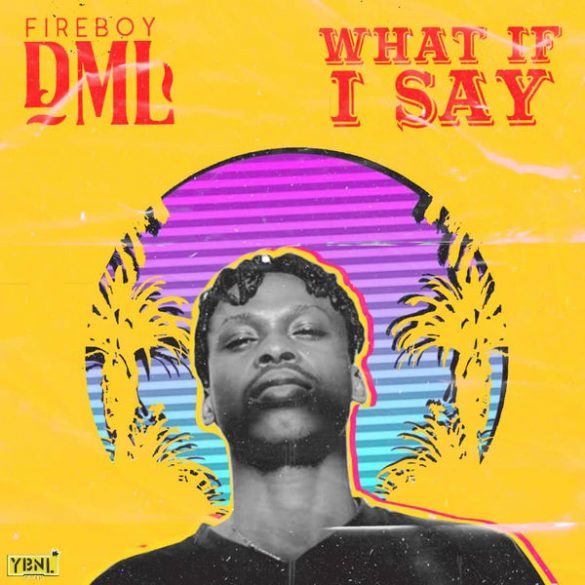 fireboy dml what if i say mp3