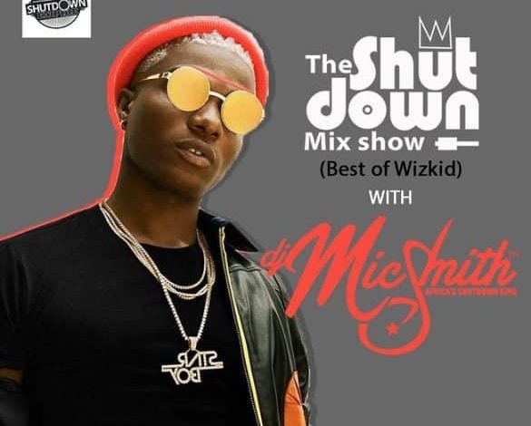 dj mic smith best of wizkid the shutdown mix