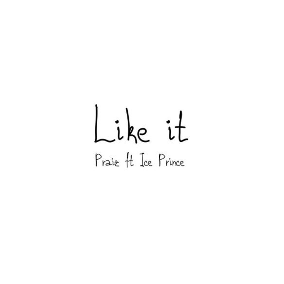 Praiz ft Ice Prince - Like It Mp3