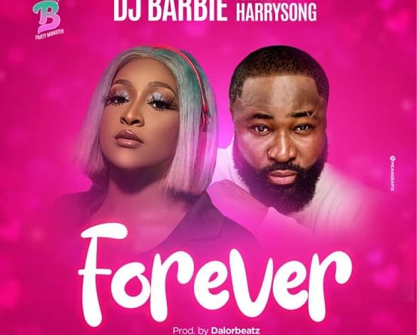 Dj Barbie ft. Harrysong – Forever