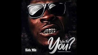 Shatta Wale – Who Tell You?