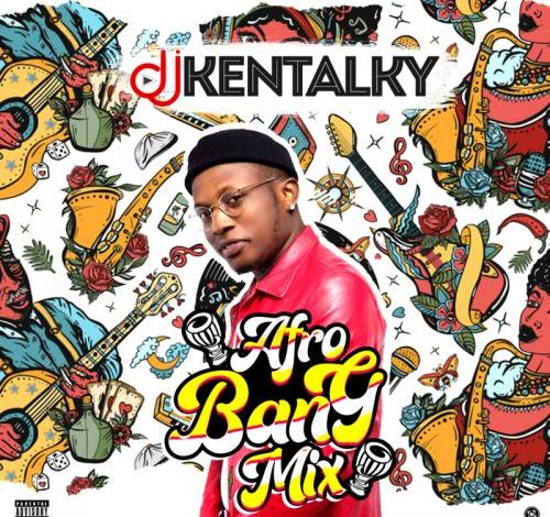 DJ Kentalky – Afro Bang Mixtape Vol. 1