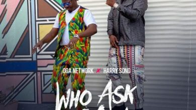 Oga Network ft. Harrysong – Who Ask You (Remix)