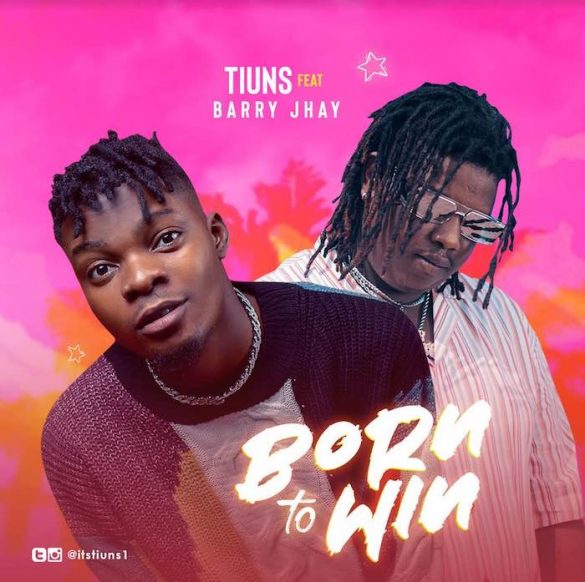 Tiuns ft. Barry Jhay – Born To Win