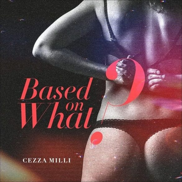 Ceeza Milli – Based On What? Mp3