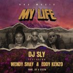 DJ Sly ft. Wendy Shay, Eddy Kenzo – My Life Mp3