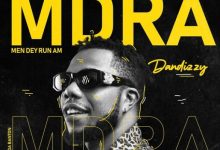 DanDizzy – MDRA (Men Dey Run Am)