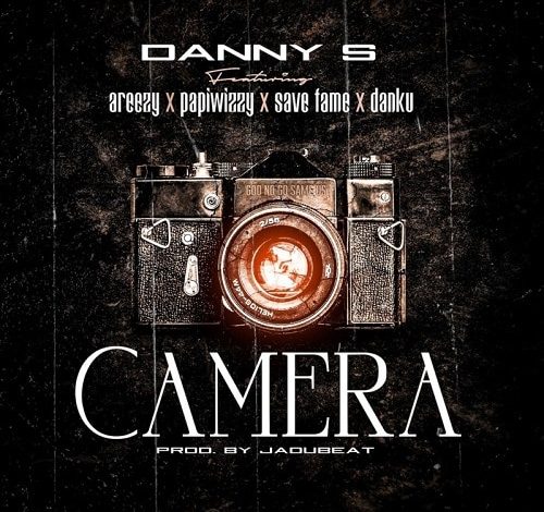 Danny S ft. Areezy X Papiwizzy X Savefame X Danku – Camera Mp3