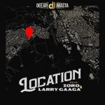 Deejay J Masta ft. Zoro, Larry Gaaga – Location
