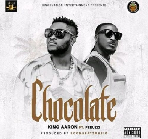 King Aaron ft. Peruzzi – Chocolate