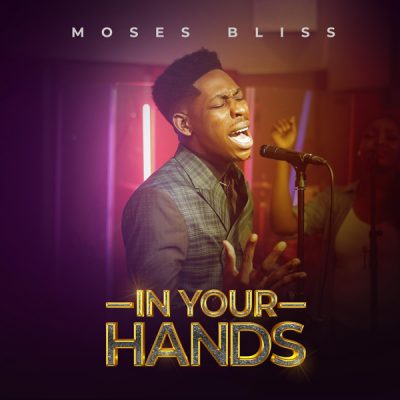 Moses Bliss – In Your Hands
