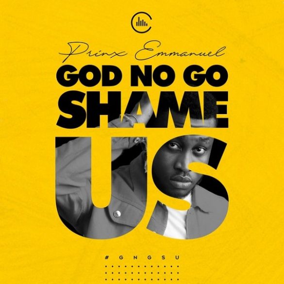 Prinx Emmanuel – God No Go Shame Us Mp3