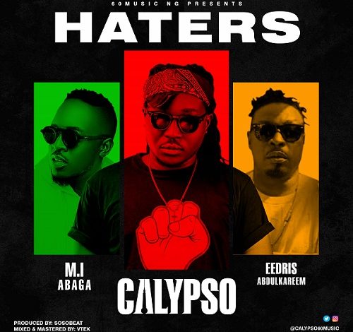 Calypso ft. Eedris Abdulkareem, M.I Abaga – Haters Mp3