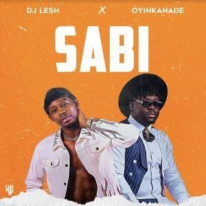 DJ Lesh x Oyinkanade – Sabi Mp3