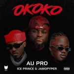 Au Pro ft. Ice Prince, Jamopyper – Okoko