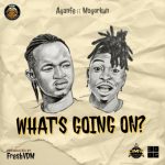 Ayanfe ft. Mayorkun – What’s Going On