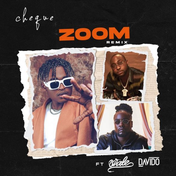 Cheque ft. Davido & Wale – Zoom (Remix)
