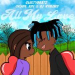GuiltyBeatz ft. Oxlade, KiDi, DJ Vyrusky - All My Love
