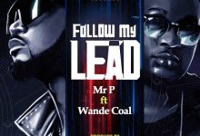Mr P ft. Wande Coal – Follow My Lead