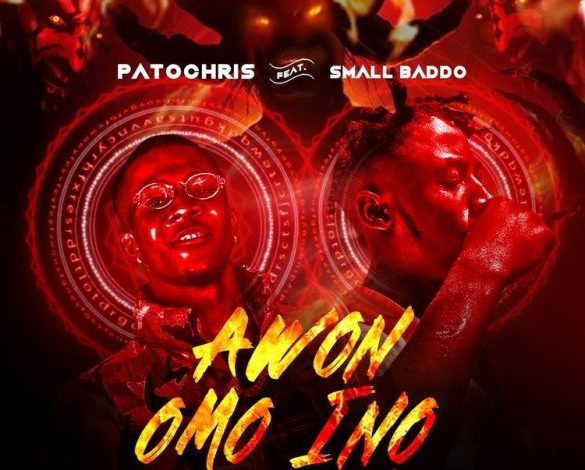 Patochris ft. Small Baddo – Awon Omo Ina