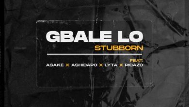 Stubborn Ft. Lyta, Picazo & Ashidapo – Gbale Lo Mp3