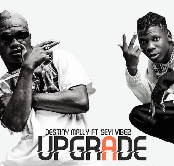 Destiny Mally ft. Seyi Vibez – Upgrade