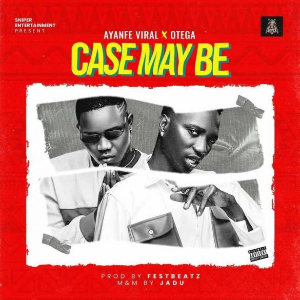 Ayanfe Viral ft. Otega – Case Maybe