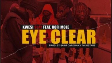 Kwesi Slay – Eye Clear ft. Kofi Mole