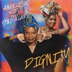 Angelique Kidjo – Dignity ft. Yemi Alade