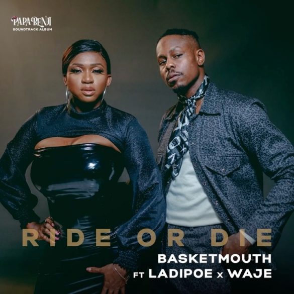 Basketmouth – Ride or Die ft. Waje, Ladipoe