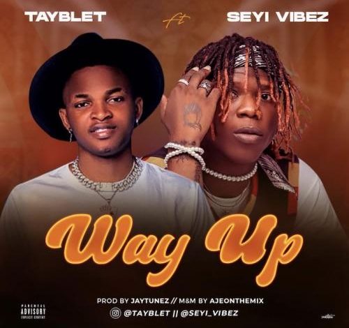 Tayblet - Way Up ft. Seyi Vibez