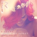 Rihanna – What’s My Name ft. Drake