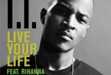 T.I. ft. Rihanna – Live Your Life