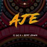 DJ Big N – AJE ft. Remy Crown