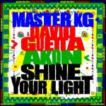 Master KG – Shine Your Light ft. David Guetta & Akon