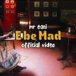 Mr Eazi – E Be Mad (Video)