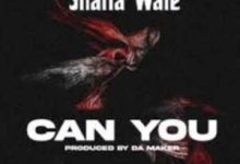 Shatta Wale – Can You