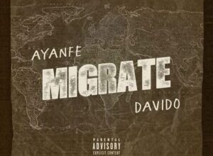 Ayanfe – Migrate ft. Davido
