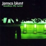 James Blunt – Goodbye My Lover