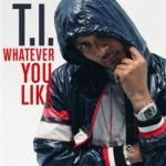 T.I. – Whatever You Like