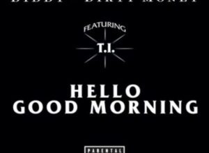 P Diddy, Dirty Money - Hello Good Morning ft. T.I