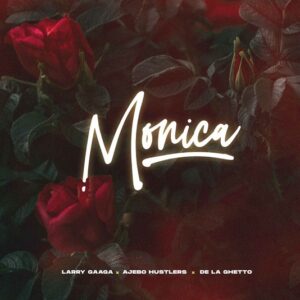 [Music] Larry Gaaga – Monica ft. Ajebo Hustler, De La Ghetto