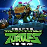 Rise of the Teenage Mutant Ninja Turtles: The Movie (2022)