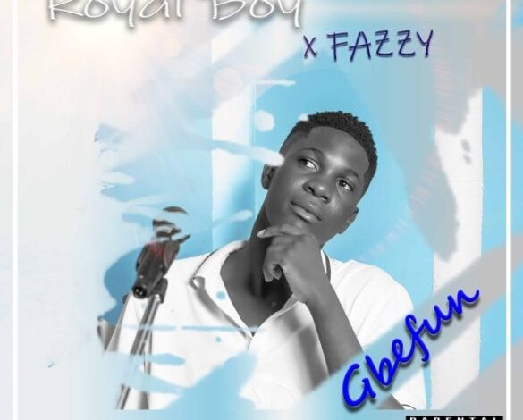 Royal Boy - Gbefun ft. Fazzy