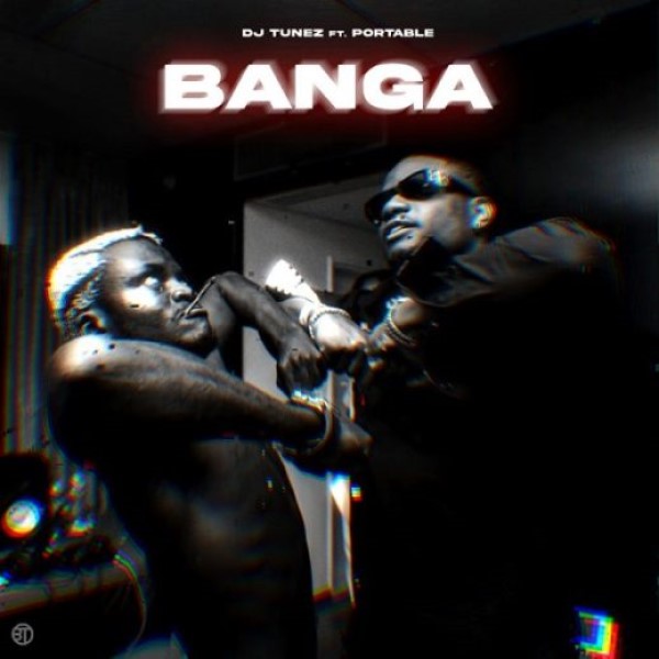 DJ Tunez – Banga ft. Portable