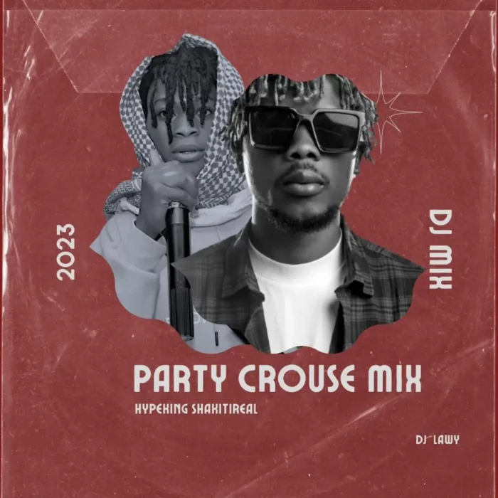 DJ Lawy – Party Crouse Mix ft. Hypeking Shakitireal