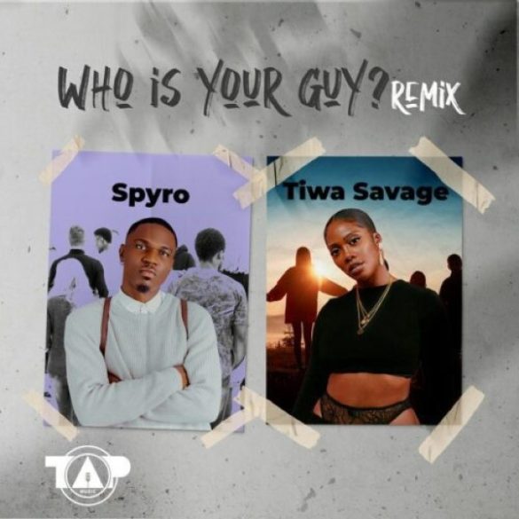 Spyro – Who Is Your Guy (Remix) ft. Tiwa Savage