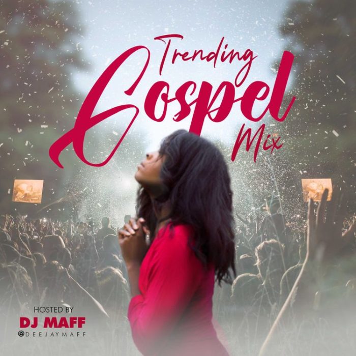 DJ Maff – Trending Gospel Mix