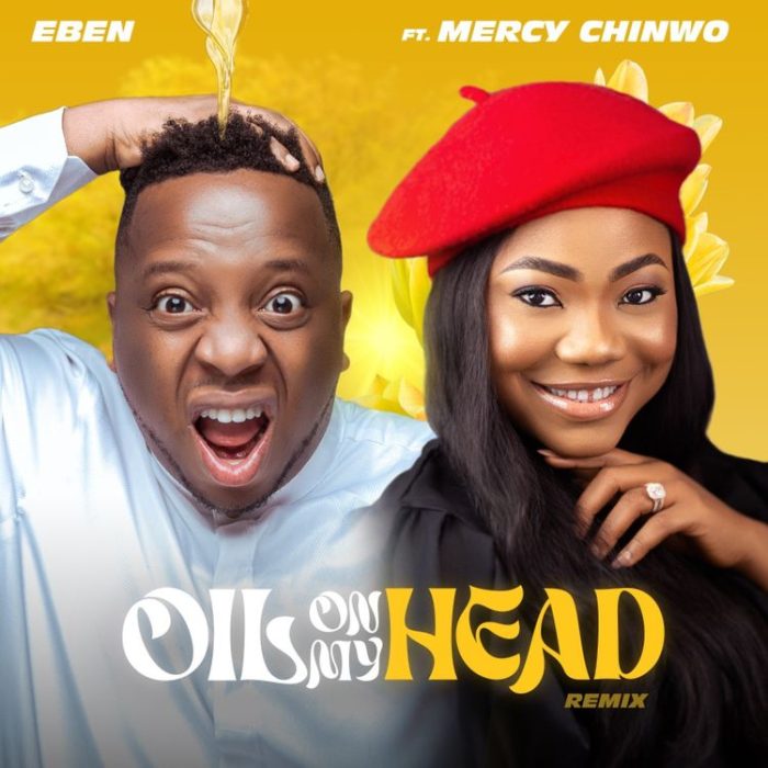 Eben - Oil On My Head (Remix) ft. Mercy Chinwo